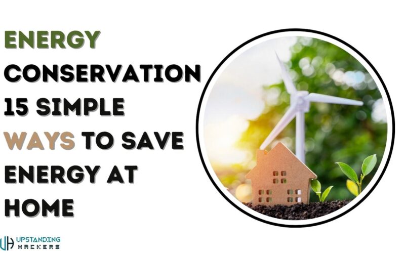 Energy Conservation: 15 Simple Ways to Save Energy at Home