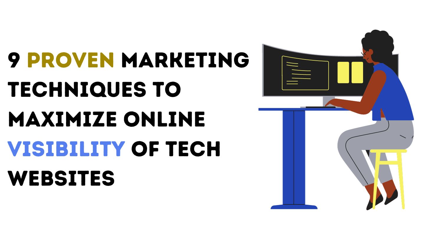 9 Proven Marketing Techniques To Maximize Online Visibility of Tech Websites