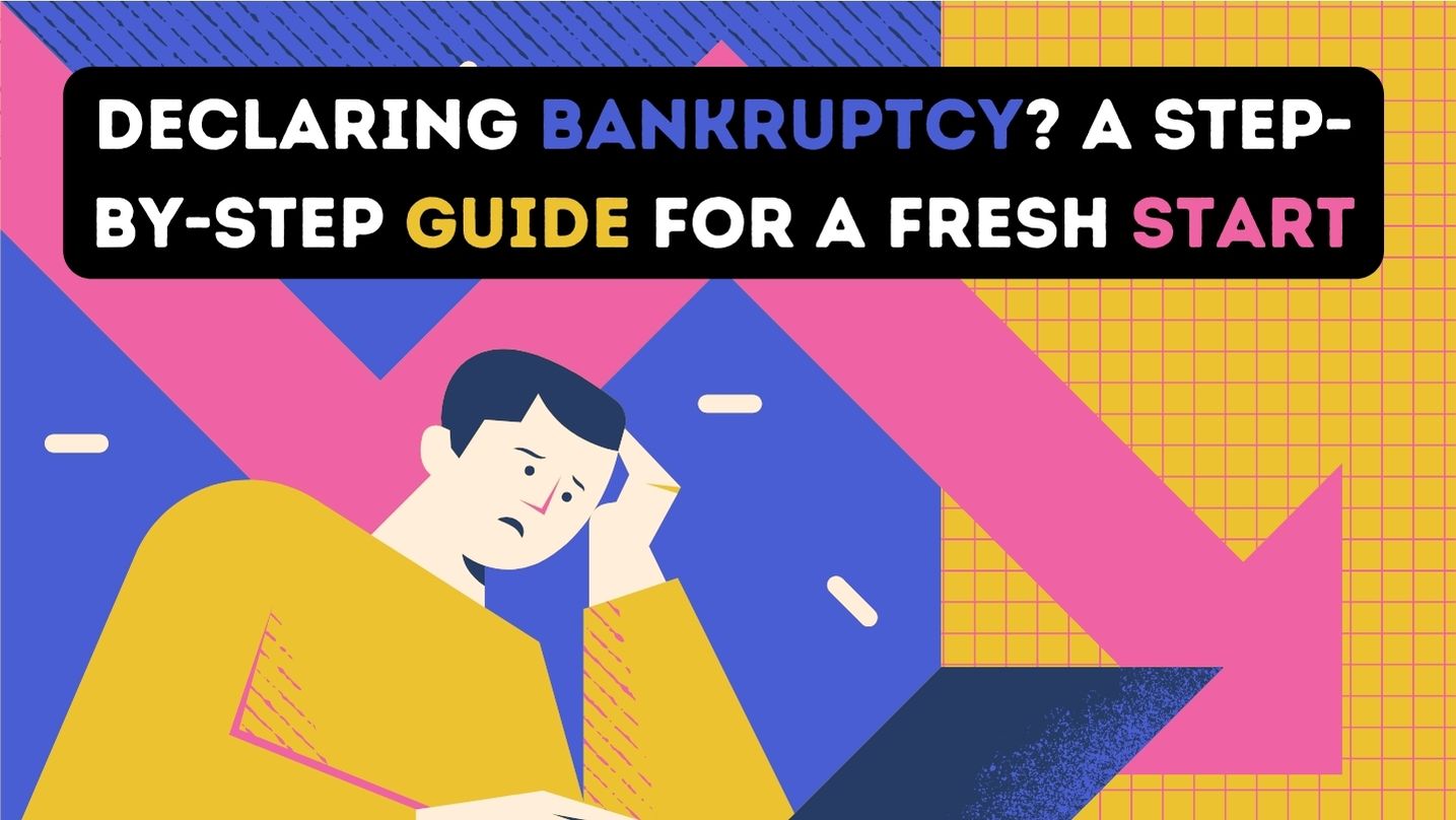 Declaring Bankruptcy? A Step-by-Step Guide for a Fresh Start