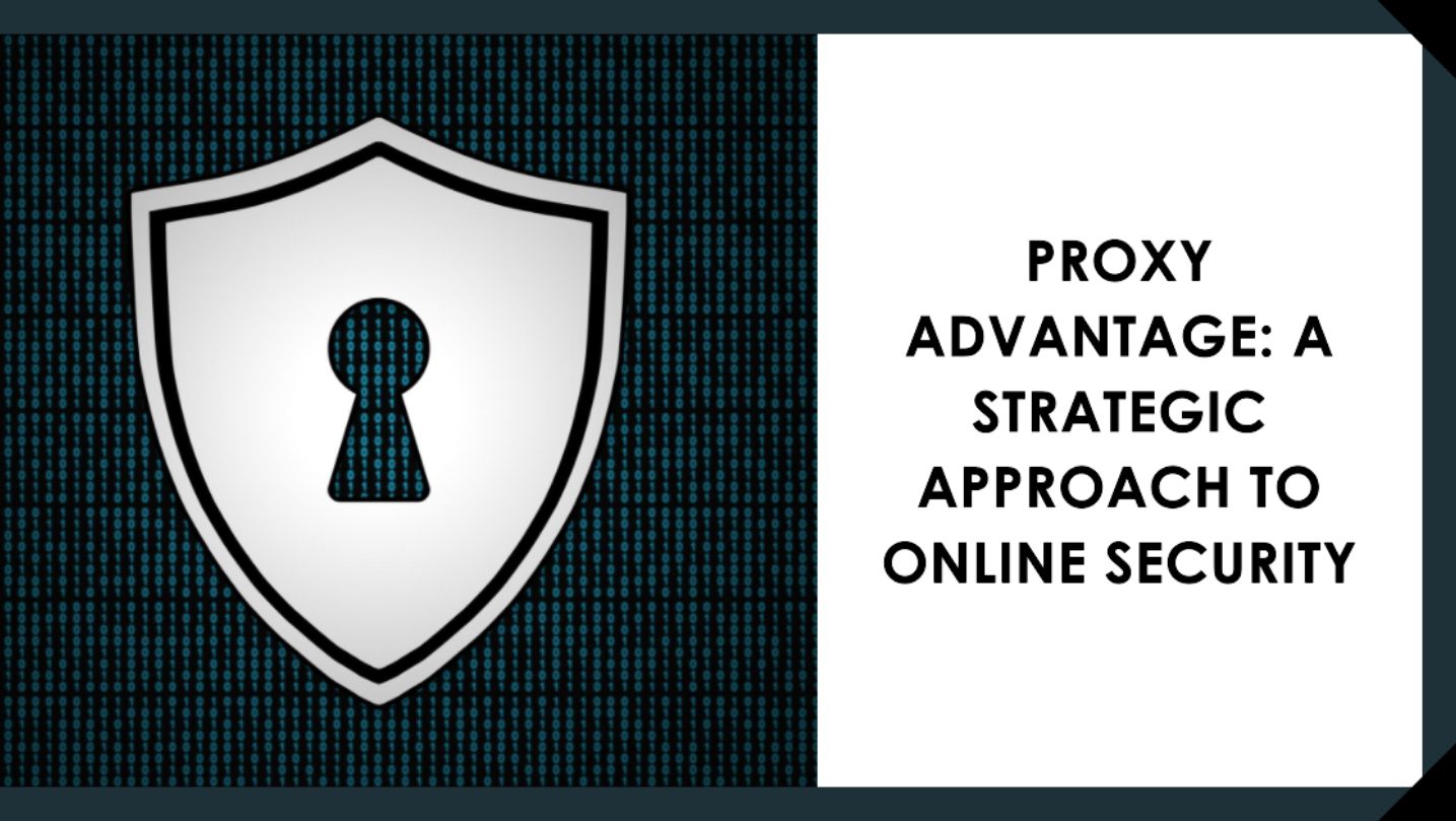 Proxy Advantage: A Strategic Approach to Online Security