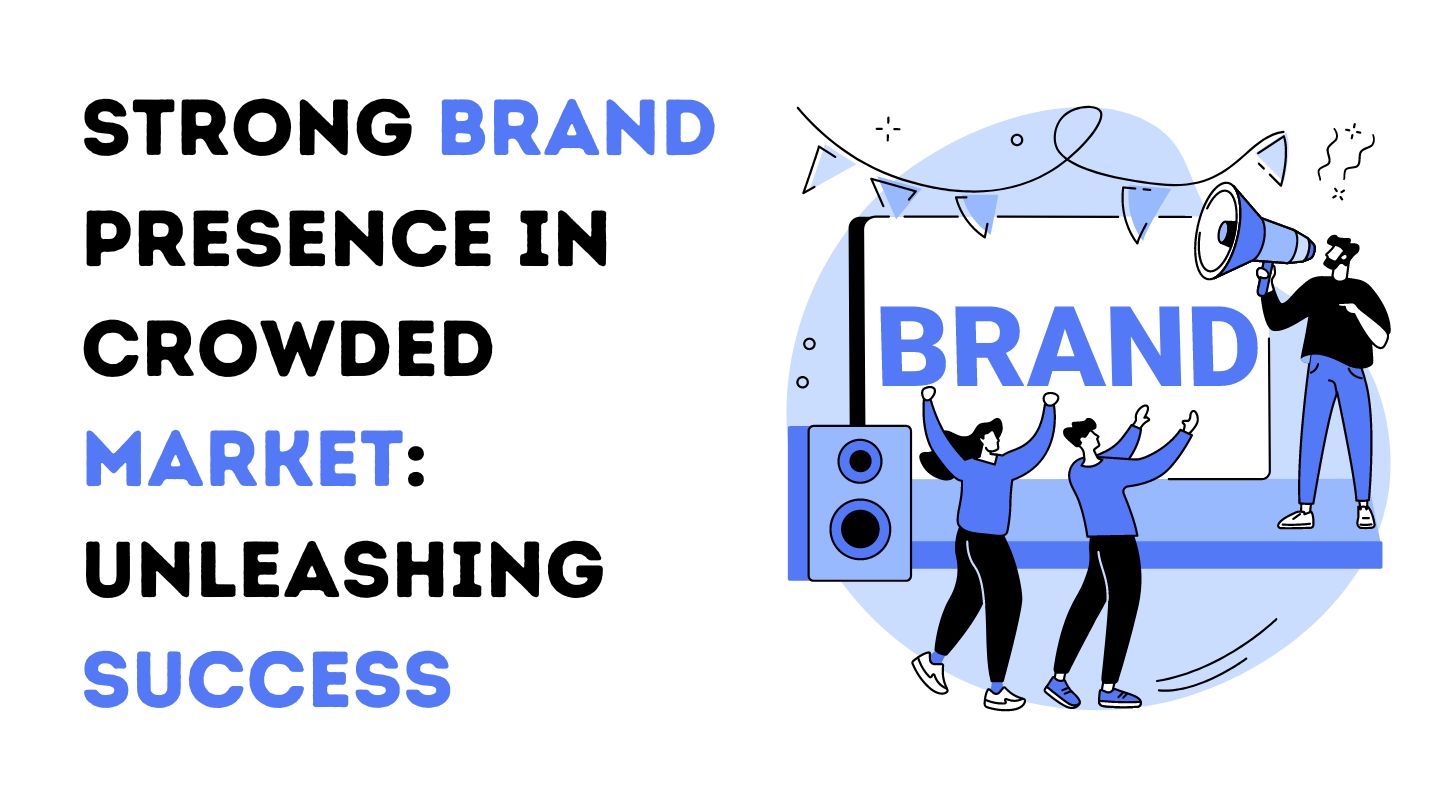 Strong Brand Presence in Crowded Market: Unleashing Success