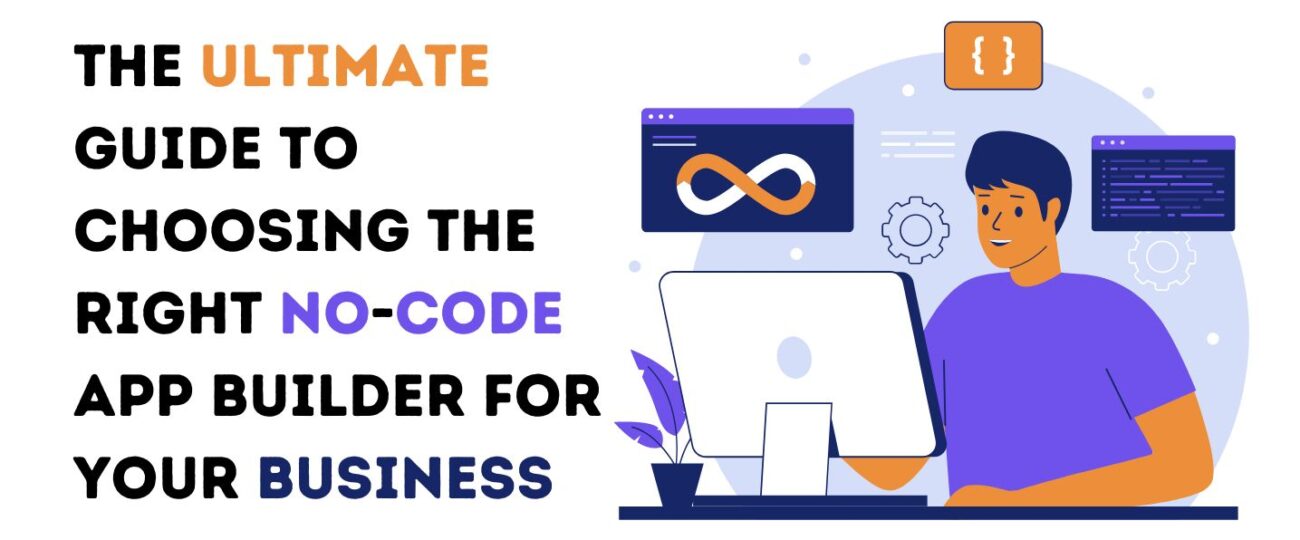 The Ultimate Guide to Choosing the Right No-Code App Builder for Your Business