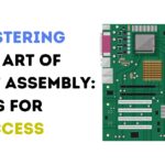 Mastering the Art of SMT Assembly: Tips for Success