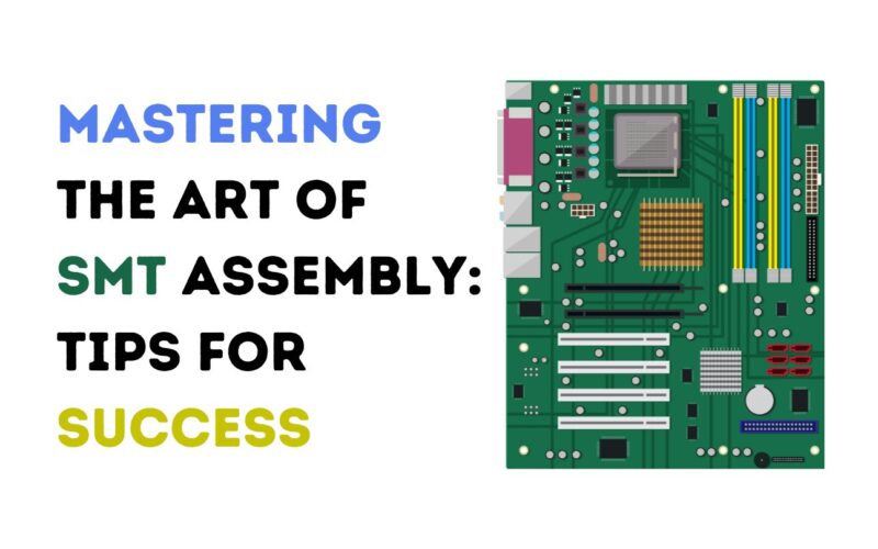 Mastering the Art of SMT Assembly: Tips for Success