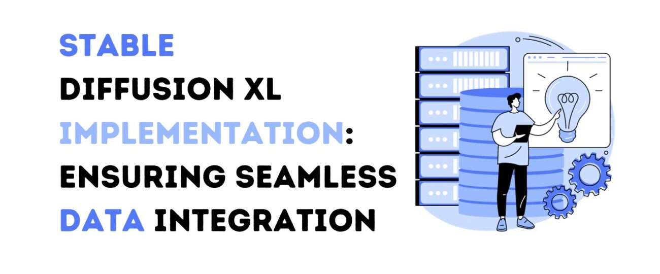 Stable Diffusion XL Implementation: Ensuring Seamless Data Integration