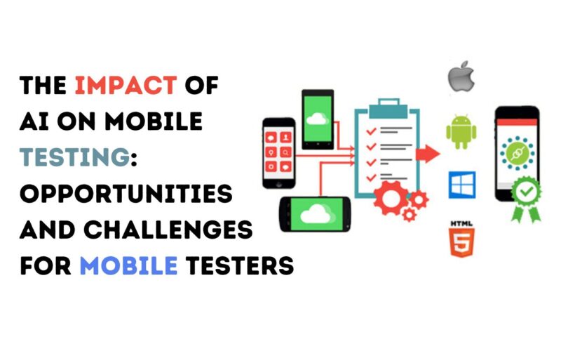 The Impact of AI on Mobile Testing: Opportunities and Challenges for Mobile Testers