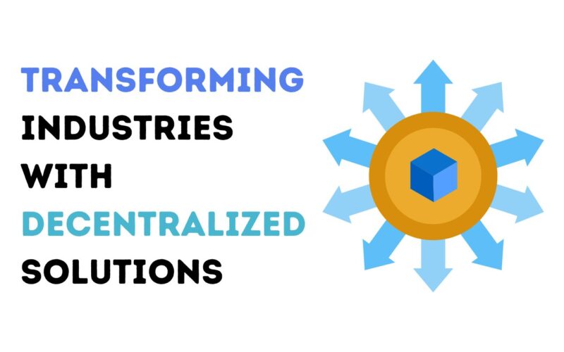 Transforming Industries with Decentralized Solutions