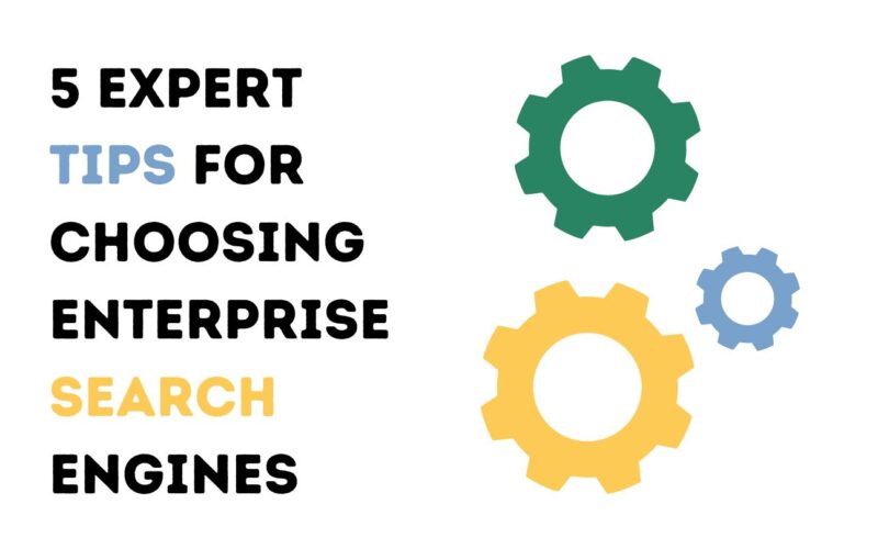 5 Expert Tips For Choosing Enterprise Search Engines