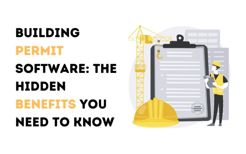 Building Permit Software: The Hidden Benefits You Need to Know