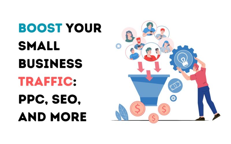 Boost Your Small Business Traffic: PPC, SEO, and More