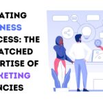 Elevating Business Success: The Unmatched Expertise of Marketing Agencies