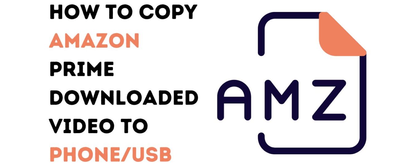 Copy Amazon Prime Downloaded Video to Phone/USB