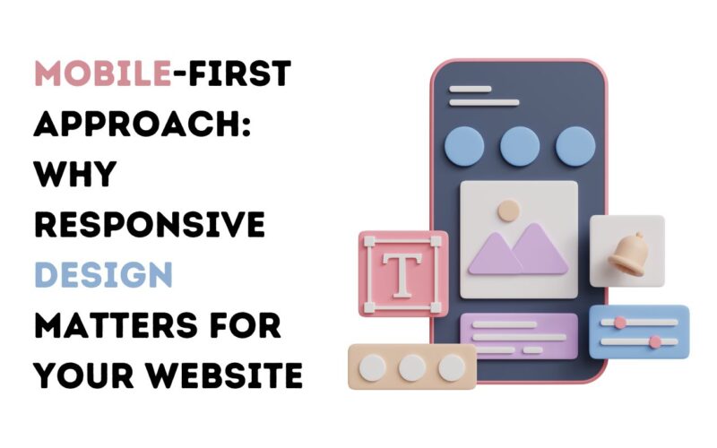 Mobile-First Approach: Why Responsive Design Matters for Your Website