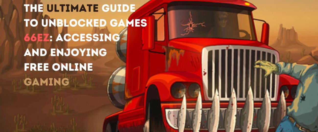 Unblocked Games 66EZ: Accessing and Enjoying Free Online Gaming