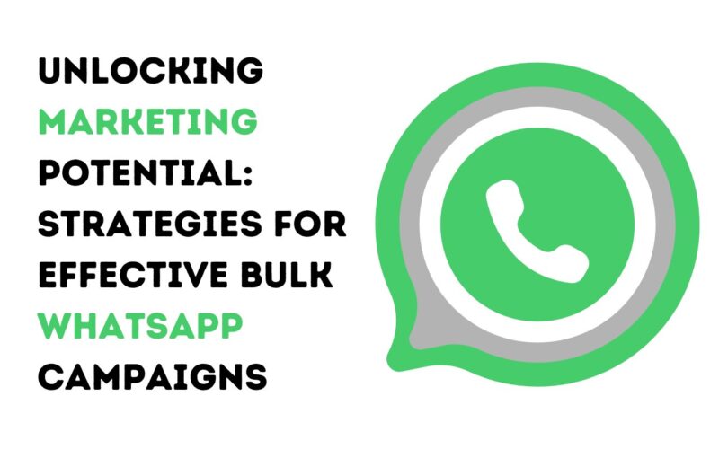 Unlocking Marketing Potential: Strategies for Effective Bulk WhatsApp Campaigns