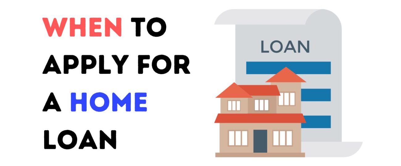 When to Apply for a Home Loan