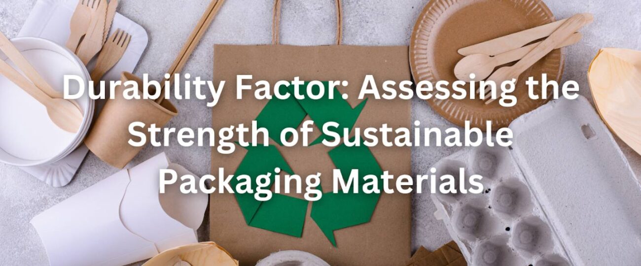 Durability Factor: Assessing the Strength of Sustainable Packaging Materials