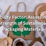 Durability Factor: Assessing the Strength of Sustainable Packaging Materials