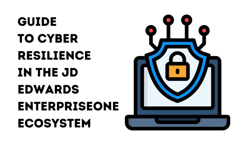 Guide to Cyber Resilience in the JD Edwards EnterpriseOne Ecosystem