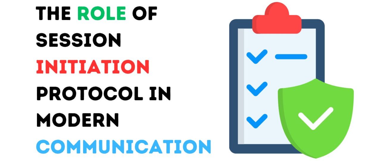 The Role of Session Initiation Protocol in Modern Communication