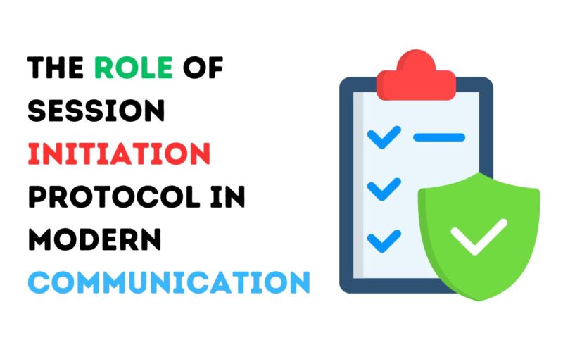 The Role of Session Initiation Protocol in Modern Communication