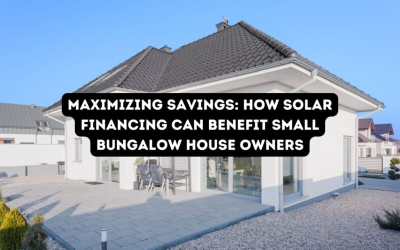 Maximizing Savings: How Solar Financing Can Benefit Small Bungalow House Owners