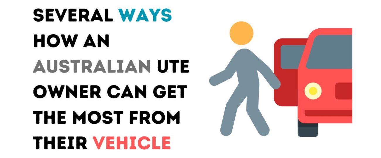 Several Ways How an Australian Ute Owner Can Get the Most From Their Vehicle