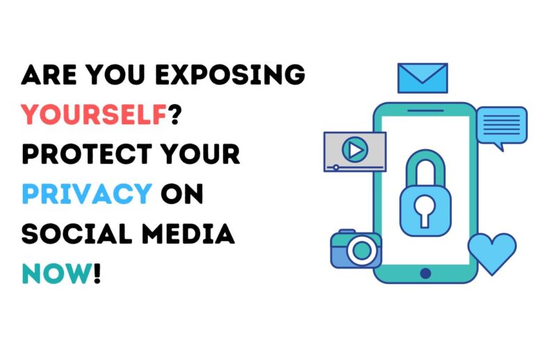 Are You Exposing Yourself? Protect Your Privacy on Social Media Now!