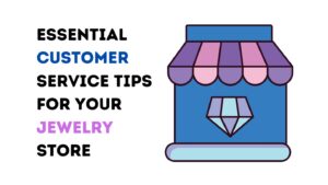 Essential Customer Service Tips for Your Jewelry Store