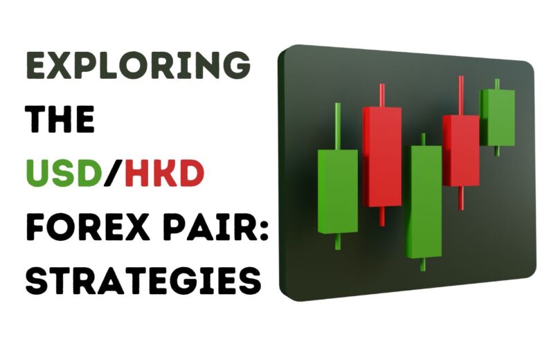 Exploring the USD/HKD Forex Pair: Strategies