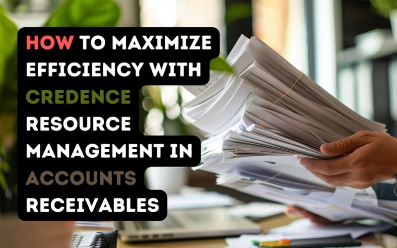 How to Maximize Efficiency with Credence Resource Management in Accounts Receivables