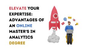 Elevate Your Expertise: Advantages of an Online Master's in Analytics Degree