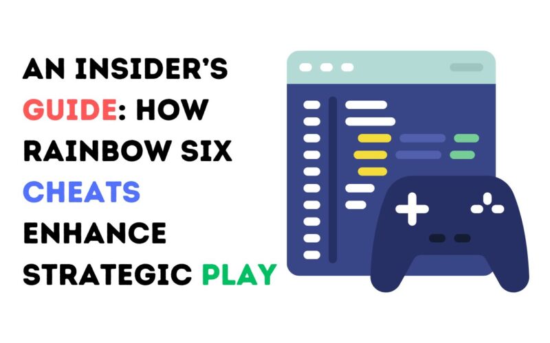 An Insider’s Guide: How Rainbow Six Cheats Enhance Strategic Play