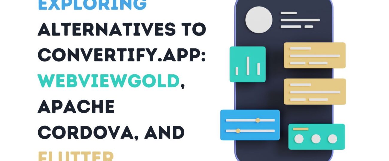 Exploring Alternatives to Convertify.app: WebViewGold, Apache Cordova, and Flutter