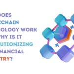 How Does Blockchain Technology Work and Why Is It Revolutionizing the Financial Industry?