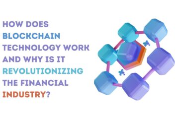 How Does Blockchain Technology Work and Why Is It Revolutionizing the Financial Industry?