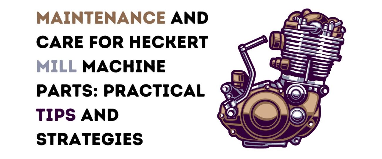 Maintenance and Care for Heckert Mill Machine Parts: Practical Tips and Strategies