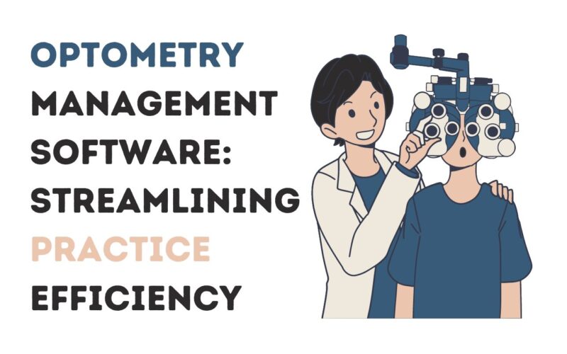 Optometry Management Software: Streamlining Practice Efficiency