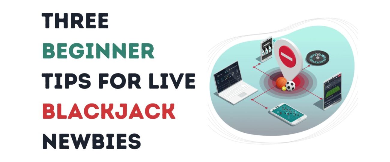 Three Beginner Tips for Live Blackjack Newbies