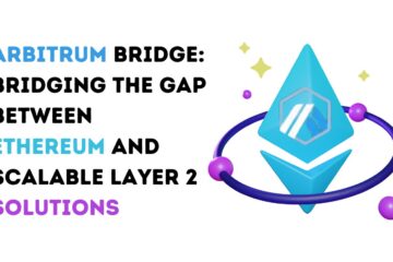 Arbitrum Bridge: Bridging the Gap Between Ethereum and Scalable Layer 2 Solutions