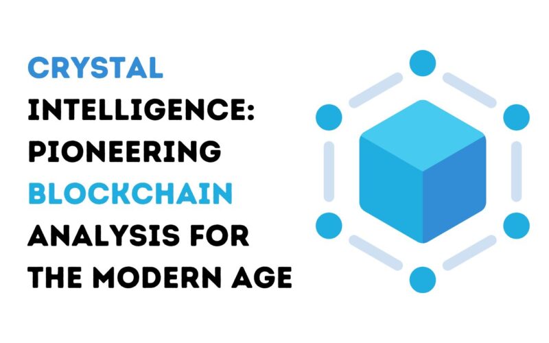 Crystal Intelligence: Pioneering Blockchain Analysis for the Modern Age