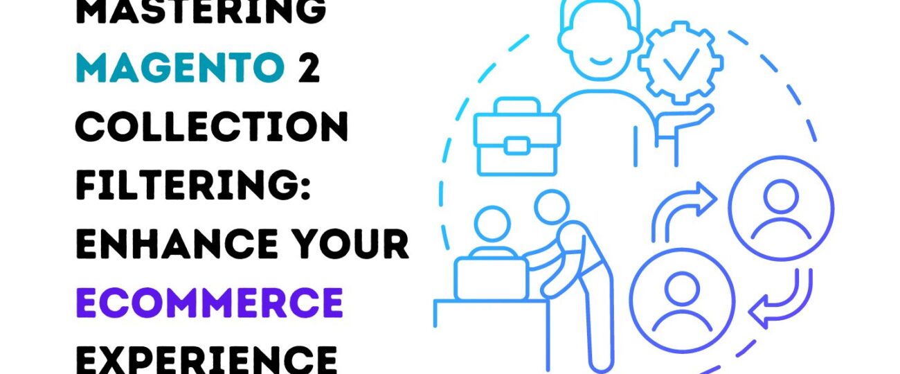 Mastering Magento 2 Collection Filtering: Enhance Your eCommerce Experience