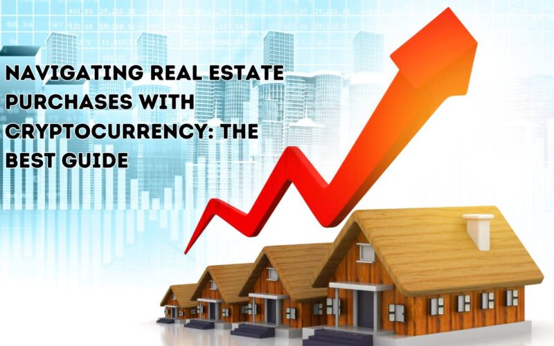 Navigating Real Estate Purchases with Cryptocurrency: The Best Guide