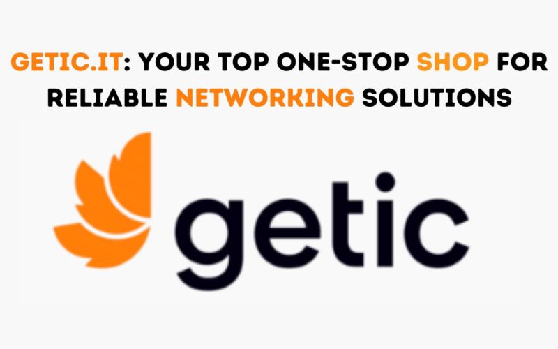 Getic.it: Your Top One-Stop Shop For Reliable Networking Solutions