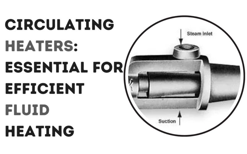 Circulating Heaters: Essential for Efficient Fluid Heating