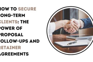 How to Secure Long-Term Clients: The Power of Proposal Follow-Ups and Retainer Agreements