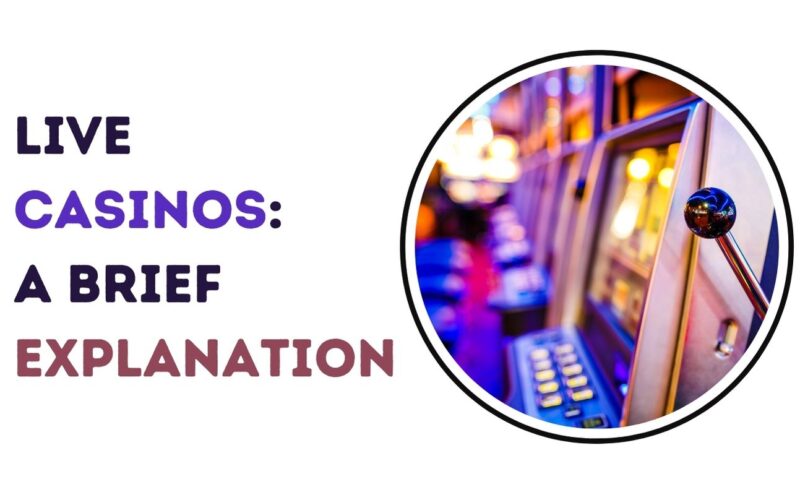 Live Casinos: A Brief Explanation