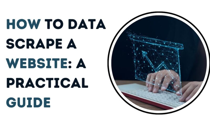 How to Data Scrape a Website: A Practical Guide