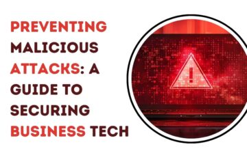 Preventing Malicious Attacks: A Guide to Securing Business Tech