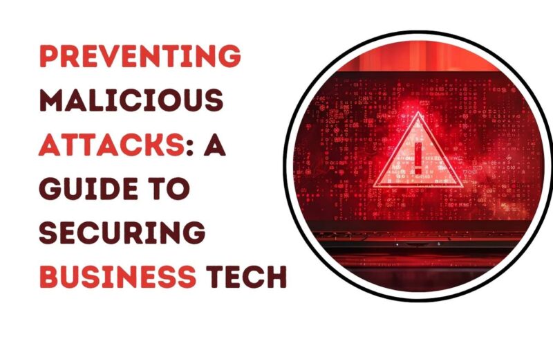 Preventing Malicious Attacks A Guide to Securing Business Tech